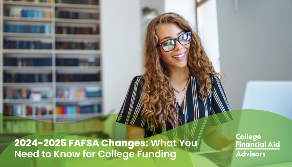 2024-2025 FAFSA Changes: What You Need to Know for College Funding - College Financial Aid Advisors