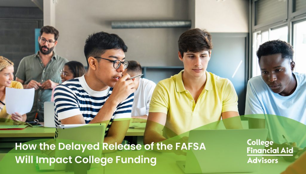 How the Delayed Release of the FAFSA Will Impact College Funding - College Financial Aid Advisors