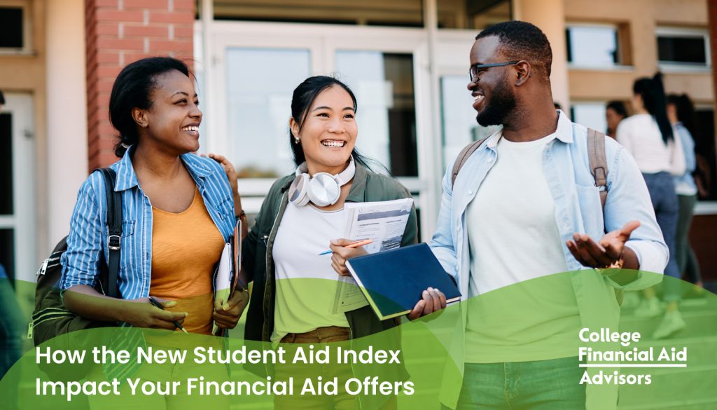How the New Student Aid Index Impact Your Financial Aid Offers - College Financial Aid Advisors