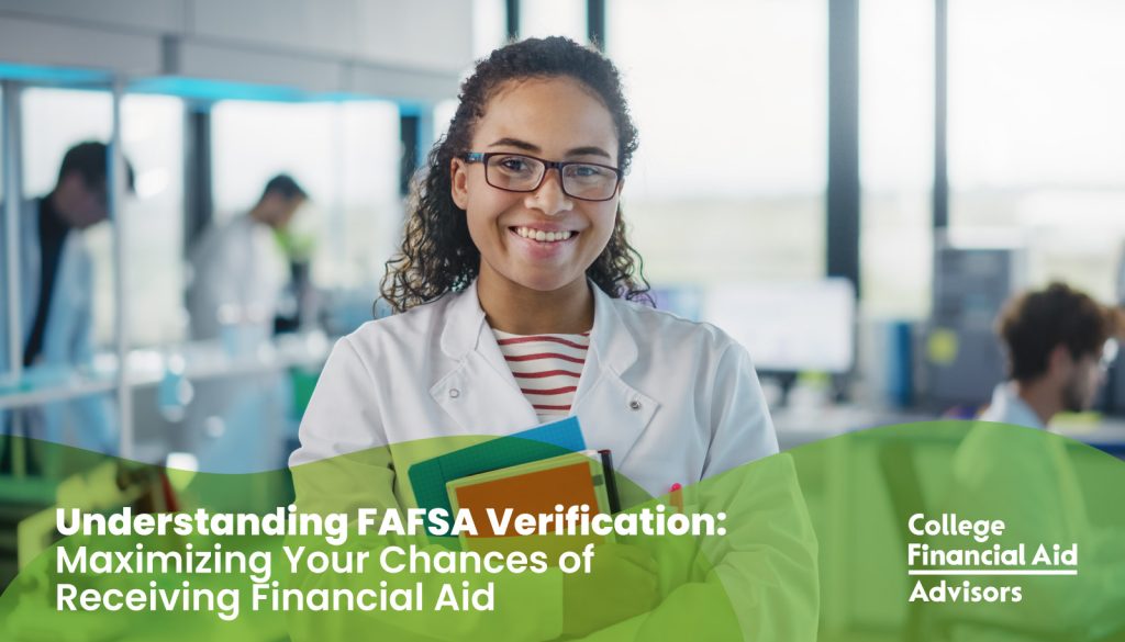 Understanding FAFSA Verification: Maximizing Your Chances of Receiving Financial Aid - College Financial Aid Advisors
