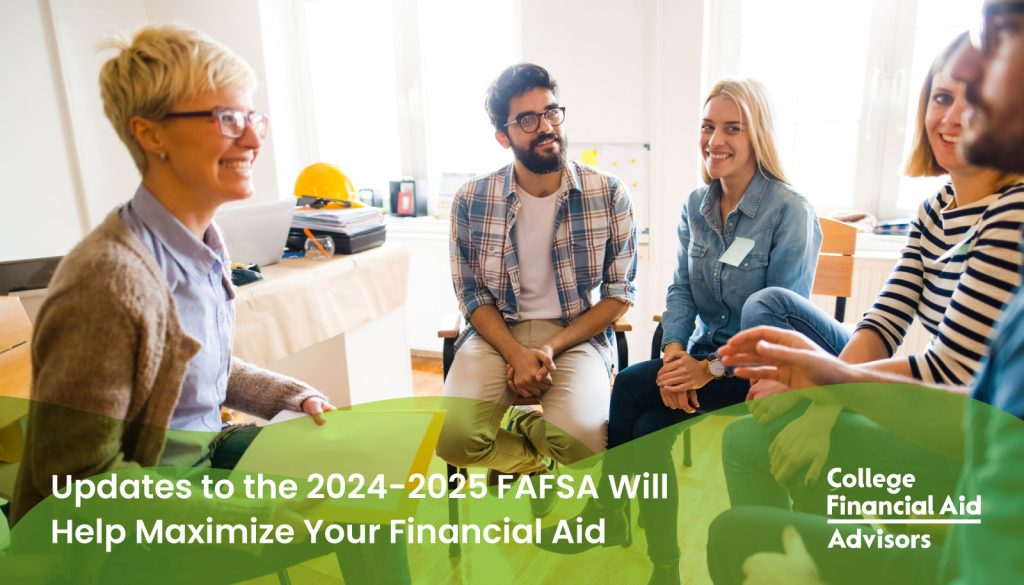 Updates to the 2024-2025 FAFSA Will Help Maximize Your Financial Aid - College Financial Aid Advisors