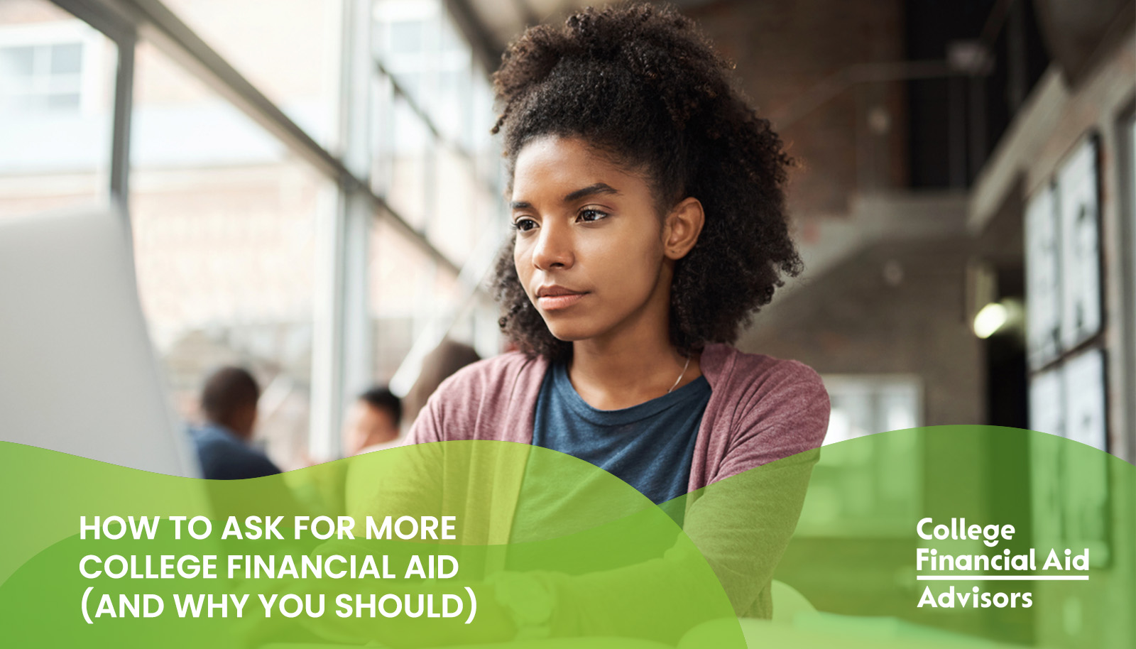 How to Ask for More Financial Aid to Pay for College: tips from financial aid advisor Jodi Okun to help students find more funding